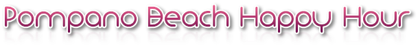 Pompano Beach Happy Hour Pompano Beach Happy Hour